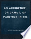 An accidence, or gamut, of painting in oil